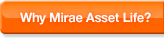 Why Mirae Asset Life?